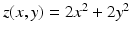 $$z(x,y)=2x^{2}+2y^{2}$$