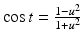 $$\cos t=\frac{1-u^{2}}{1+u^{2}}$$