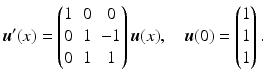 $$\displaystyle\boldsymbol{u}^{\prime}(x)=\begin{pmatrix}1&0&0\\ 0&1&-1\\ 0&1&1\end{pmatrix}\boldsymbol{u}(x),\quad\boldsymbol{u}(0)=\begin{pmatrix}1\\ 1\\ 1\end{pmatrix}.$$