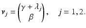 $$\displaystyle\boldsymbol{v}_{j}=\begin{pmatrix}\gamma+\lambda_{j}\\ \beta\end{pmatrix},\quad j=1,2.$$