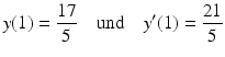 $$\displaystyle y(1)=\frac{17}{5}\quad\text{und}\quad y^{\prime}(1)=\frac{21}{5}$$