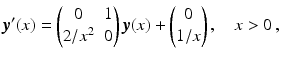 $$\displaystyle\boldsymbol{y}^{\prime}(x)=\begin{pmatrix}0&1\\ 2/x^{2}&0\end{pmatrix}\boldsymbol{y}(x)+\begin{pmatrix}0\\ 1/x\end{pmatrix},\quad x> 0\,,$$