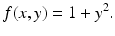 $$\displaystyle f(x,y)=1+y^{2}.$$