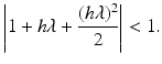 $$\displaystyle\left|1+h\lambda+\frac{(h\lambda)^{2}}{2}\right|<1.$$