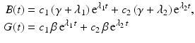 $$\begin{aligned}\displaystyle B(t)&\displaystyle=c_{1}\,(\gamma+\lambda_{1})\,\mathrm{e}^{\lambda_{1}t}+c_{2}\,(\gamma+\lambda_{2})\,\mathrm{e}^{\lambda_{2}t},\\ \displaystyle G(t)&\displaystyle=c_{1}\,\beta\,\mathrm{e}^{\lambda_{1}\,t}+c_{2}\,\beta\,\mathrm{e}^{\lambda_{2}\,t}\end{aligned}$$