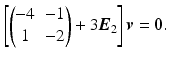 $$\displaystyle\left[\begin{pmatrix}-4&-1\\ 1&-2\end{pmatrix}+3\boldsymbol{E}_{2}\right]\boldsymbol{v}=\mathbf{0}.$$