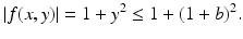 $$\displaystyle|f(x,y)|=1+y^{2}\leq 1+(1+b)^{2}.$$