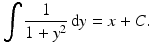 $$\displaystyle\int\frac{1}{1+y^{2}}\,\mathrm{d}y=x+C.$$