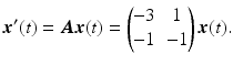 $$\displaystyle\boldsymbol{x}^{\prime}(t)=\boldsymbol{A}\boldsymbol{x}(t)=\begin{pmatrix}-3&1\\ -1&-1\end{pmatrix}\boldsymbol{x}(t).$$