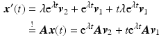 $$\begin{aligned}\displaystyle\boldsymbol{x}^{\prime}(t)&\displaystyle=\lambda\mathrm{e}^{\lambda t}\boldsymbol{v}_{2}+\mathrm{e}^{\lambda t}\boldsymbol{v}_{1}+t\lambda\mathrm{e}^{\lambda t}\boldsymbol{v}_{1}\\ \displaystyle&\displaystyle\stackrel{!}{=}\boldsymbol{A}\boldsymbol{x}(t)=\mathrm{e}^{\lambda t}\boldsymbol{A}\boldsymbol{v}_{2}+t\mathrm{e}^{\lambda t}\boldsymbol{A}\boldsymbol{v}_{1}\end{aligned}$$