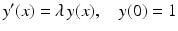 $$\displaystyle y^{\prime}(x)=\lambda\,y(x),\quad y(0)=1$$