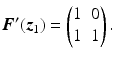 $$\displaystyle\boldsymbol{F}^{\prime}(\boldsymbol{z}_{1})=\begin{pmatrix}1&0\\ 1&1\end{pmatrix}.$$