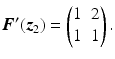 $$\displaystyle\boldsymbol{F}^{\prime}(\boldsymbol{z}_{2})=\begin{pmatrix}1&2\\ 1&1\end{pmatrix}.$$