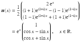 $$\begin{aligned}\displaystyle\boldsymbol{u}(x)&\displaystyle=\frac{1}{2}\begin{pmatrix}2\,\mathrm{e}^{x}\\ (\mathrm{i}+1)\mathrm{e}^{(1+\mathrm{i})x}-(\mathrm{i}-1)\mathrm{e}^{(1-\mathrm{i})x}\\ (1-\mathrm{i})\mathrm{e}^{(1+\mathrm{i})x}+(1+\mathrm{i})\mathrm{e}^{(1-\mathrm{i})x}\end{pmatrix}\\ \displaystyle&\displaystyle=\mathrm{e}^{x}\begin{pmatrix}1\\ \cos x-\sin x\\ \cos x+\sin x\end{pmatrix},\quad x\in\mathbb{R}.\end{aligned}$$