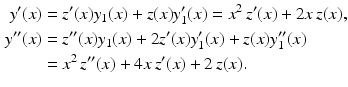 $$\begin{aligned}\displaystyle y^{\prime}(x)&\displaystyle=z^{\prime}(x)y_{1}(x)+z(x)y_{1}^{\prime}(x)=x^{2}\,z^{\prime}(x)+2x\,z(x),\\ \displaystyle y^{\prime\prime}(x)&\displaystyle=z^{\prime\prime}(x)y_{1}(x)+2z^{\prime}(x)y_{1}^{\prime}(x)+z(x)y_{1}^{\prime\prime}(x)\\ \displaystyle&\displaystyle=x^{2}\,z^{\prime\prime}(x)+4x\,z^{\prime}(x)+2\,z(x).\end{aligned}$$