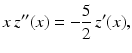 $$\displaystyle x\,z^{\prime\prime}(x)=-\frac{5}{2}\,z^{\prime}(x),$$