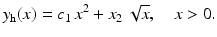 $$\displaystyle y_{\mathrm{h}}(x)=c_{1}\,x^{2}+x_{2}\,\sqrt{x},\quad x> 0.$$