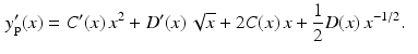 $$\begin{aligned}\displaystyle y_{\mathrm{p}}^{\prime}(x)&\displaystyle=C^{\prime}(x)\,x^{2}+D^{\prime}(x)\,\sqrt{x}+2C(x)\,x+\frac{1}{2}D(x)\,x^{-1/2}.\end{aligned}$$