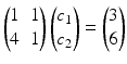 $$\displaystyle\begin{pmatrix}1&1\\ 4&1\end{pmatrix}\begin{pmatrix}c_{1}\\ c_{2}\end{pmatrix}=\begin{pmatrix}3\\ 6\end{pmatrix}$$