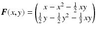 $$\displaystyle\boldsymbol{F}(x,y)=\begin{pmatrix}x-x^{2}-\frac{1}{2}\,xy\\ \frac{1}{2}\,y-\frac{1}{2}\,y^{2}-\frac{1}{3}\,xy\end{pmatrix}$$