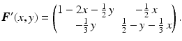 $$\displaystyle\boldsymbol{F}^{\prime}(x,y)=\begin{pmatrix}1-2x-\frac{1}{2}\,y&-\frac{1}{2}\,x\\ -\frac{1}{3}\,y&\frac{1}{2}-y-\frac{1}{3}\,x\end{pmatrix}.$$