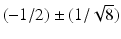 $$(-1/2)\pm(1/\sqrt{8})$$