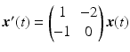 $$\boldsymbol{x}^{\prime}(t)=\begin{pmatrix}1&-2\\ -1&0\end{pmatrix}\boldsymbol{x}(t)$$