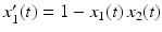 $$x_{1}^{\prime}(t)=1-x_{1}(t)\,x_{2}(t)$$