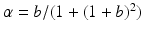 $$\alpha=b/(1+(1+b)^{2})$$