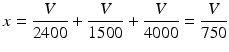 $$\displaystyle x=\frac{V}{2400}+\frac{V}{1500}+\frac{V}{4000}=\frac{V}{750}$$