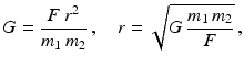 $$\displaystyle G=\frac{F\,r^{2}}{m_{1}\,m_{2}}\,,\quad r=\sqrt{G\,\frac{m_{1}\,m_{2}}{F}}\,,$$