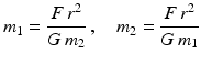 $$\displaystyle m_{1}=\frac{F\,r^{2}}{G\,m_{2}}\,,\quad m_{2}=\frac{F\,r^{2}}{G\,m_{1}}$$