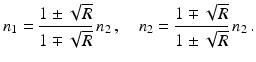 $$\displaystyle n_{1}=\frac{1\pm\sqrt{R}}{1\mp\sqrt{R}}\,n_{2}\,,\quad n_{2}=\frac{1\mp\sqrt{R}}{1\pm\sqrt{R}}\,n_{2}\,.$$