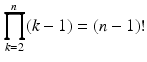 $$\displaystyle\prod_{k=2}^{n}(k-1)=(n-1)!$$