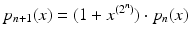 $$\displaystyle p_{n+1}(x)=(1+x^{(2^{n})})\cdot p_{n}(x)$$