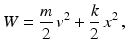 $$\displaystyle W=\frac{m}{2}\,v^{2}+\frac{k}{2}\,x^{2}\,,$$