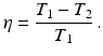 $$\displaystyle\eta=\frac{T_{1}-T_{2}}{T_{1}}\,.$$