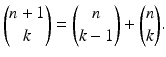 $$\displaystyle\binom{n+1}{k}=\binom{n}{k-1}+\binom{n}{k}.$$