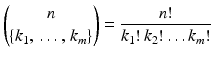 $$\displaystyle\binom{n}{\{k_{1},\,\ldots,\,k_{m}\}}=\frac{n!}{k_{1}!\,k_{2}!\ldots k_{m}!}$$