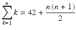 $$\displaystyle\sum_{k=1}^{n}k=42+\frac{n\,(n+1)}{2}$$