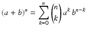 $$\displaystyle(a+b)^{n}=\sum_{k=0}^{n}{n\choose k}\,a^{k}\,b^{n-k}$$