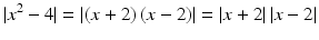 $$\displaystyle|x^{2}-4|=|(x+2)\,(x-2)|=|x+2|\,|x-2|$$