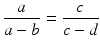 $$\displaystyle\frac{a}{a-b}=\frac{c}{c-d}$$