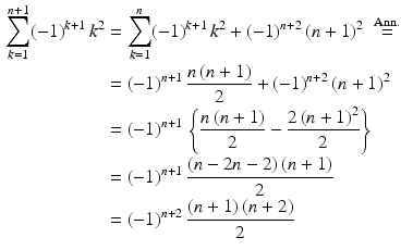 $$\begin{aligned}\displaystyle\sum_{k=1}^{n+1}(-1)^{k+1}\,k^{2}&\displaystyle=\sum_{k=1}^{n}(-1)^{k+1}\,k^{2}+(-1)^{n+2}\,(n+1)^{2}\;\overset{\mathrm{Ann.}}{=}\\ \displaystyle&\displaystyle=(-1)^{n+1}\,\frac{n\,(n+1)}{2}+(-1)^{n+2}\,(n+1)^{2}\\ \displaystyle&\displaystyle=(-1)^{n+1}\,\left\{\frac{n\,(n+1)}{2}-\frac{2\,(n+1)^{2}}{2}\right\}\\ \displaystyle&\displaystyle=(-1)^{n+1}\,\frac{(n-2n-2)\,(n+1)}{2}\\ \displaystyle&\displaystyle=(-1)^{n+2}\,\frac{(n+1)\,(n+2)}{2}\end{aligned}$$