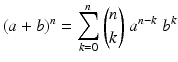 $$\displaystyle(a+b)^{n}=\sum_{k=0}^{n}{n\choose k}\;a^{n-k}\;b^{k}$$