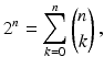 $$\displaystyle 2^{n}=\sum_{k=0}^{n}{n\choose k}\,,$$