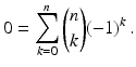 $$\displaystyle 0=\sum_{k=0}^{n}{n\choose k}(-1)^{k}\,.$$