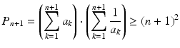 $$\displaystyle P_{n+1}=\left(\sum_{k=1}^{n+1}a_{k}\right)\cdot\left(\sum_{k=1}^{n+1}\frac{1}{a_{k}}\right)\geq(n+1)^{2}$$