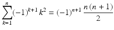 $$\displaystyle\sum_{k=1}^{n}(-1)^{k+1}\,k^{2}=(-1)^{n+1}\,\frac{n\,(n+1)}{2}$$