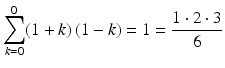 $$\displaystyle\sum_{k=0}^{0}(1+k)\,(1-k)=1=\frac{1\cdot 2\cdot 3}{6}$$